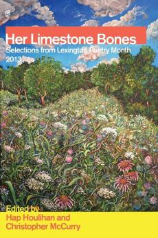 Her Limestone Bones: Selections from Lexington Poetry Month 2013