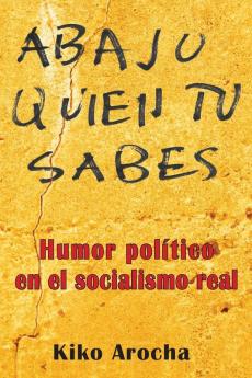 Abajo quien tu sabes: Humor político en el socialismo