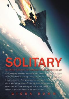 Solitary: The Crash Captivity and Comeback of an Ace Fighter Pilot