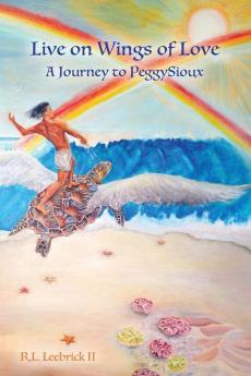 Live on Wings of Love: A Journey to Peggy Sioux