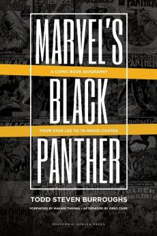 Marvel's Black Panther: A Comic Book Biography From Stan Lee to Ta-Nehisi Coates