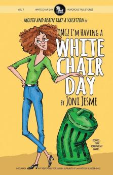 OMG! I'm Having a White Chair Day: or Mouth and Brain Take a Vacation: 1