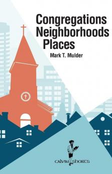 Congregations Neighborhoods Places (Calvin Shorts)