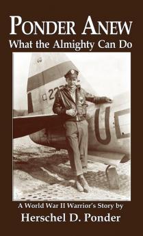 Ponder Anew What the Almighty Can Do: A World War II Warrior's Story