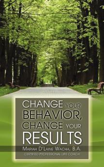 Change Your Behavior Change Your Results