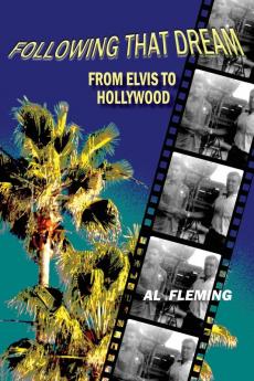 Following That Dream From Elvis to Hollywood