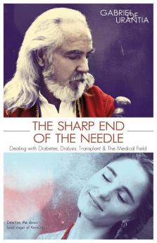 The Sharp End of the Needle (Dealing with Diabetes Dialysis Transplant and the Medical Field)