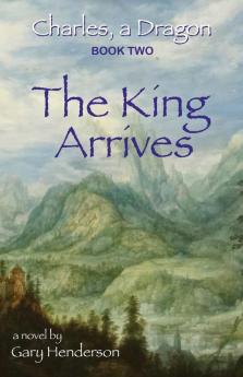 The King Arrives: Charles A Dragon: Book II: 2