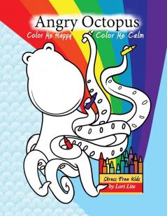 Color Me Calm Angry Octopus Color Me Happy: A Self-Help Kid's Coloring Book for Overcoming Anxiety Anger Worry and Stress