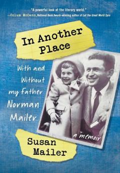 In Another Place: With and Without My Father Norman Mailer