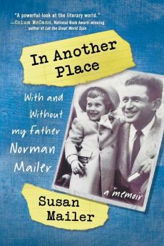 In Another Place: With and Without My Father Norman Mailer