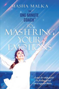 The One Minute Coach to Mastering Your Emotions