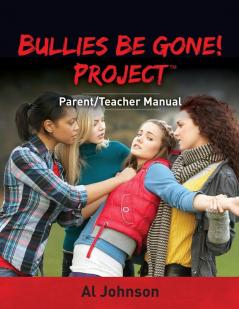 Bullies Be Gone! Project: Parent/Teacher Manual: 2