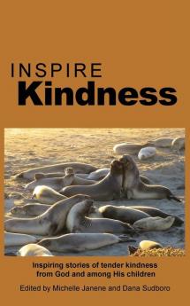 Inspire Kindness: Inspiring stories of tender kindness from God and among His children: 8 (Inspire Anthology)