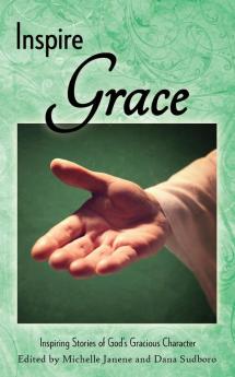 Inspire Grace: Inspiring Stories of God's Gracious Character: 9 (Inspire Anthology)