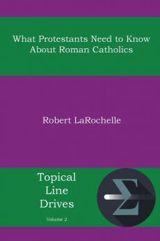 What Protestants Need to Know about Roman Catholics