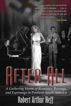 After All: A Gathering Storm of Romance Revenge and Espionage in Postwar South America