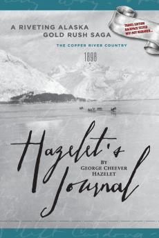 HAZELET'S JOURNAL A Riveting Alaska Gold Rush Saga