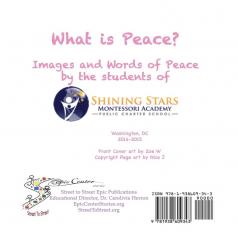 What Is Peace?: Images and Words of Peace by the students of Shining Stars Montessori Academy Public Charter School Washington DC