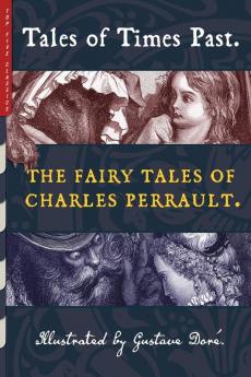 Tales of Times Past: The Fairy Tales of Charles Perrault (Illustrated: 34 (Top Five Classics)