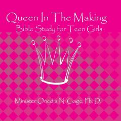 Queen In The Making: 30 Week Bible Study for Teen Girls