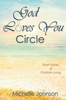 God Loves You Circle: Short Stories of Christian Living