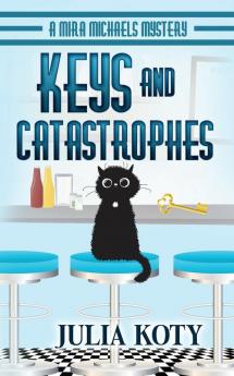 Keys and Catastrophes: A Mira Michaels Mystery