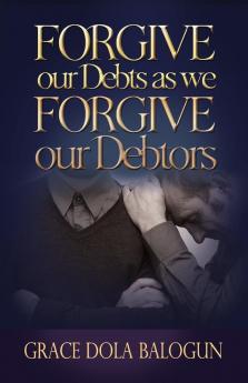 Forgive Our Debts as We Forgive Our Debtors