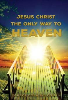 Jesus Christ The Only Way: The Only Way To Heaven: MERCY