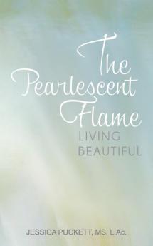The Pearlescent Flame: Living Beautiful