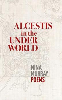 Alcestis in the Underworld: Poems