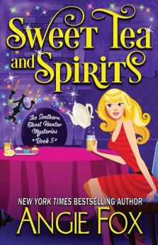 Sweet Tea and Spirits: 5 (Southern Ghost Hunter)