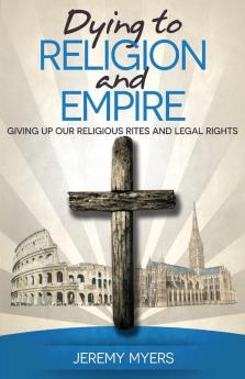 Dying to Religion and Empire: Giving up Our Religious Rites and Legal Rights: 3 (Close Your Church for Good)