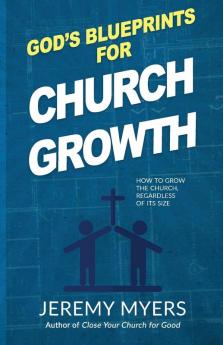 God's Blueprints for Church Growth: How to Grow the Church Regardless of Its Size