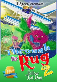 Through the Rug 2: Follow That Dog! 10th Anniversary Edition