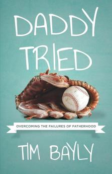 Daddy Tried: Overcoming the Failures of Fatherhood