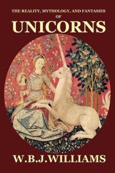 The Reality Mythology and Fantasies of Unicorns