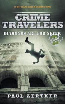 Diamonds Are For Never: Crime Travelers Spy School Mystery & International Adventure Series: 2
