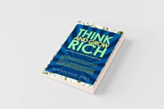 Think and Grow Rich - Napoleon Hill's Thirteen Steps Toward Riches