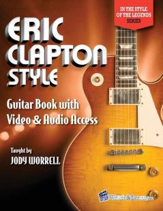 Eric Clapton Style Guitar Book: with Online Video & Audio Access: 2 (In the Style of the Legends)