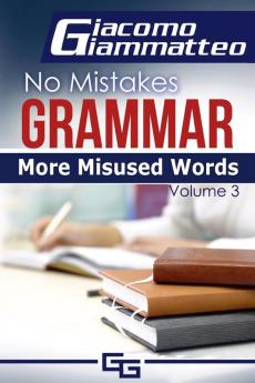 More Misused Words: No Mistakes Grammar Volume III: 3