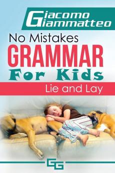 No Mistakes Grammar for Kids Volume II: Lie and Lay and Good and Well: 2