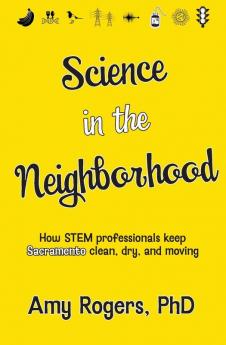 Science in the Neighborhood: Discover how STEM professionals keep Sacramento clean dry and moving plus secrets of how everyday things work