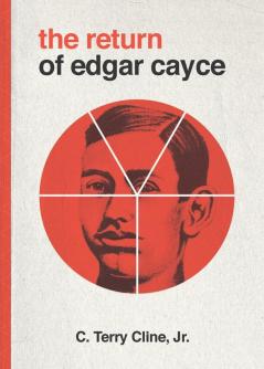 The Return of Edgar Cayce: As Transcribed by C. Terrry Cline Jr.