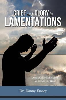 Grief and Glory in Lamentations