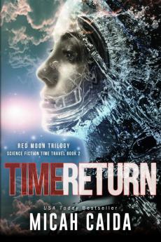 Time Return: Red Moon science fiction time travel trilogy Book 2