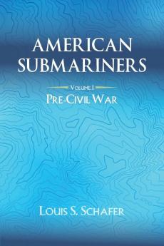 American Submariners: Volume 1: Pre-Civil War (American Submarines)