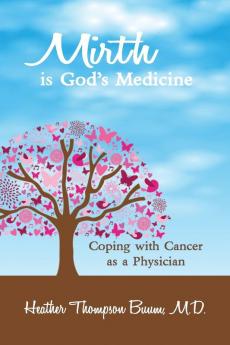 Mirth is God's Medicine: Coping with Cancer as a Physician: 1 (Mirth in Medicine)