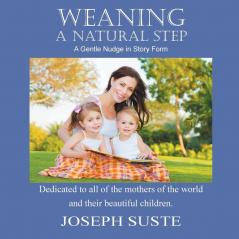 Weaning: A Natural Step: A Gentle Nudge in Story Form