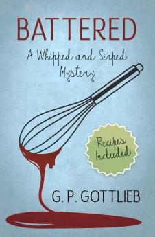 Battered: A Whipped and Sipped Mystery: 1 (Whipped and Sipped Mysteries)